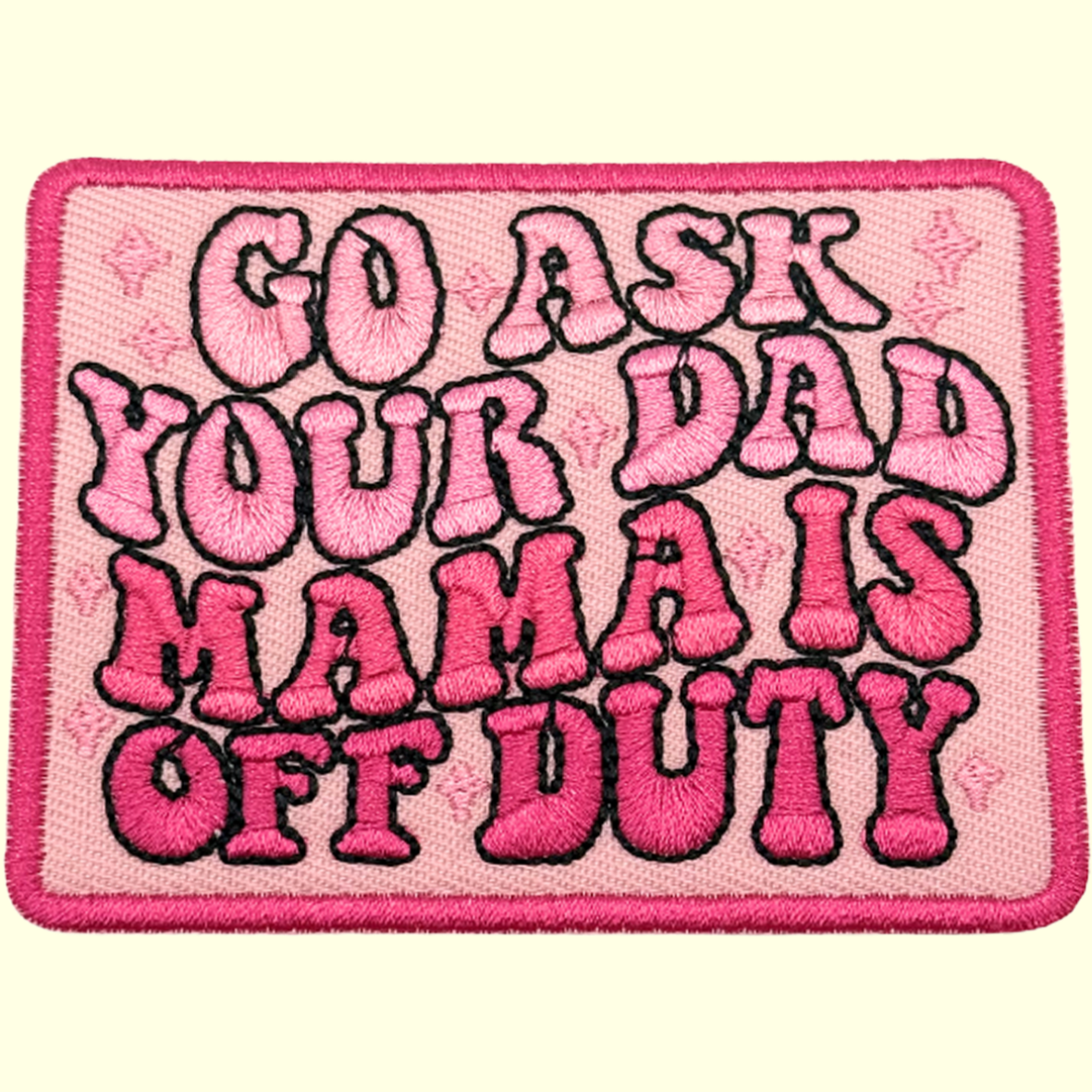 Go Ask Your Dad Mama Is Off Duty