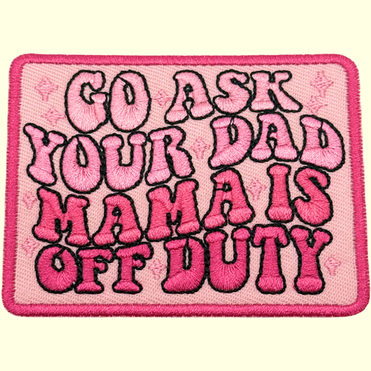 Go Ask Your Dad Mama Is Off Duty